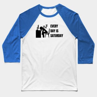 Every day is Saturday #2 Baseball T-Shirt